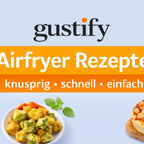 Gustify.eu - Airfryer-Rezepte und zwar einfach aber lecker